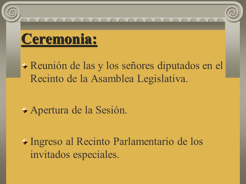 Ceremonia: Reunión de las y los señores diputados en el Recinto de la Asamblea Legislativa. Apertura de la Sesión.