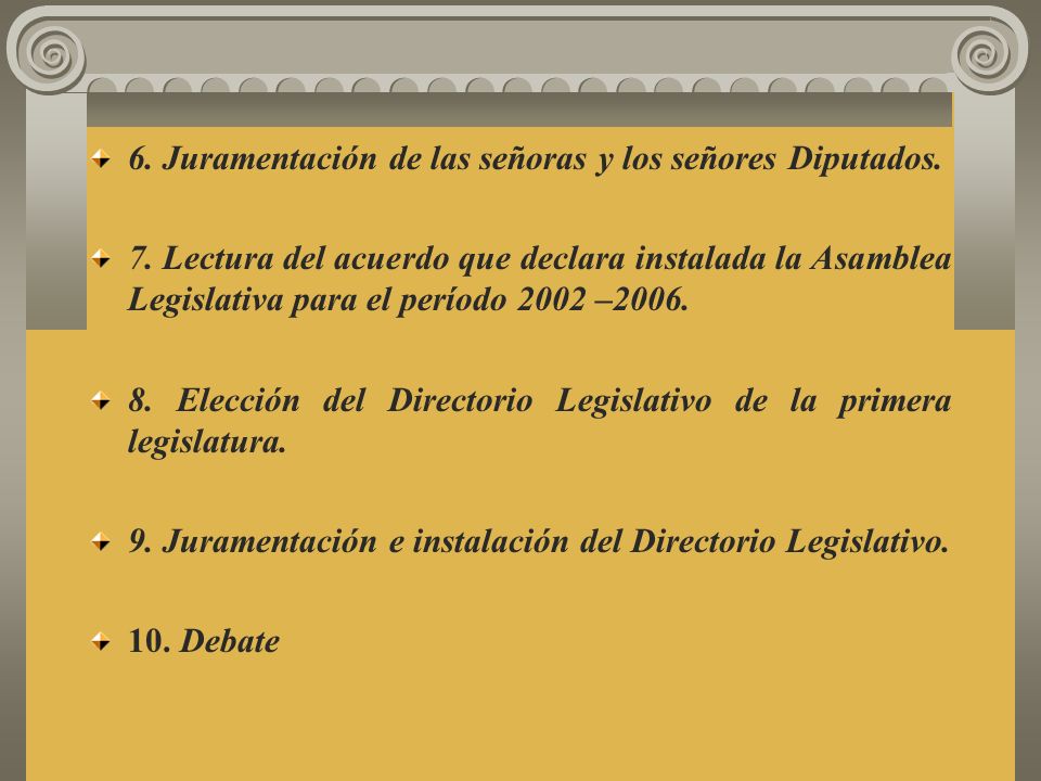 6. Juramentación de las señoras y los señores Diputados.