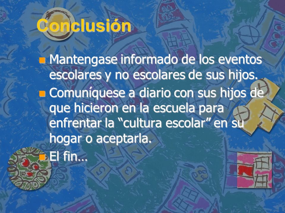 Conclusión Mantengase informado de los eventos escolares y no escolares de sus hijos.