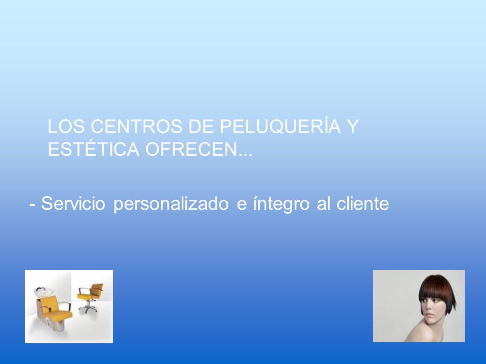 LOS CENTROS DE PELUQUERÍA Y ESTÉTICA OFRECEN...