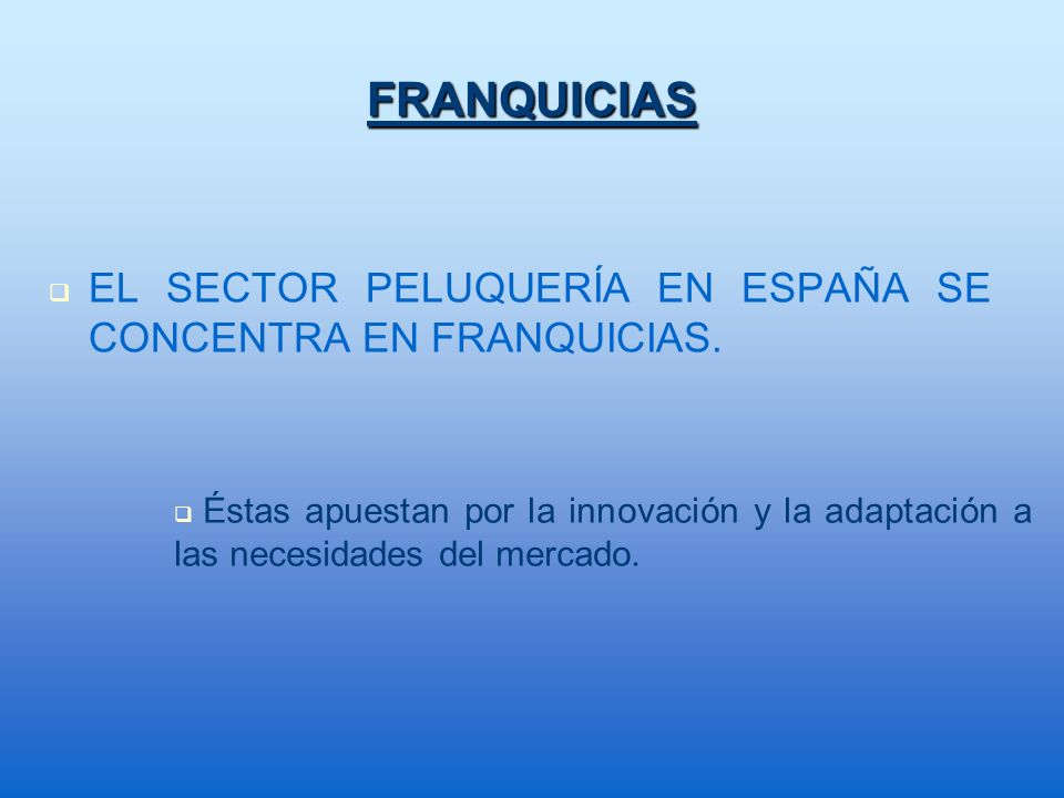 FRANQUICIAS EL SECTOR PELUQUERÍA EN ESPAÑA SE CONCENTRA EN FRANQUICIAS.