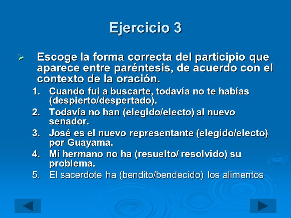 Ejercicio 3 Escoge la forma correcta del participio que aparece entre paréntesis, de acuerdo con el contexto de la oración.