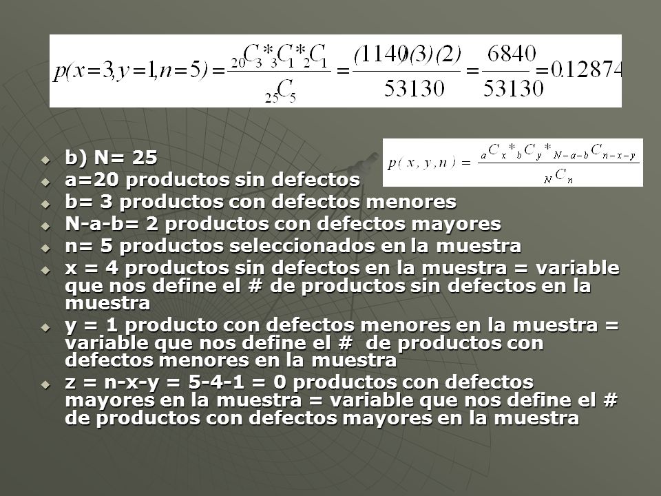 b) N= 25 a=20 productos sin defectos. b= 3 productos con defectos menores. N-a-b= 2 productos con defectos mayores.