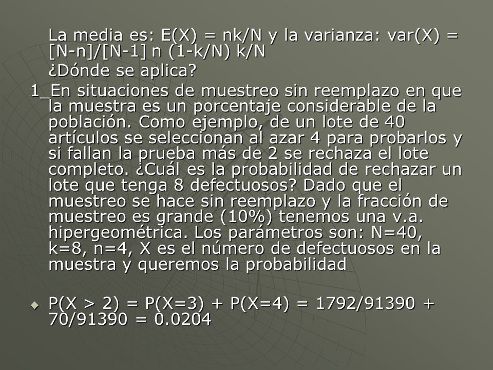 La media es: E(X) = nk/N y la varianza: var(X) = [N-n]/[N-1] n (1-k/N) k/N