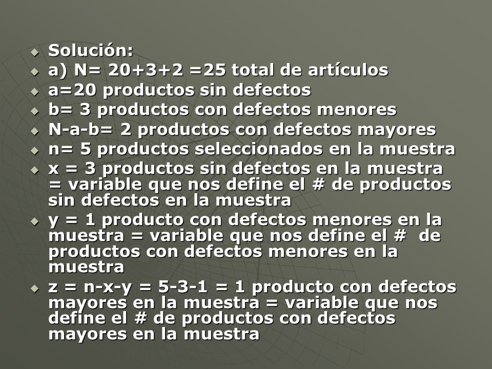 Solución: a) N= =25 total de artículos. a=20 productos sin defectos. b= 3 productos con defectos menores.