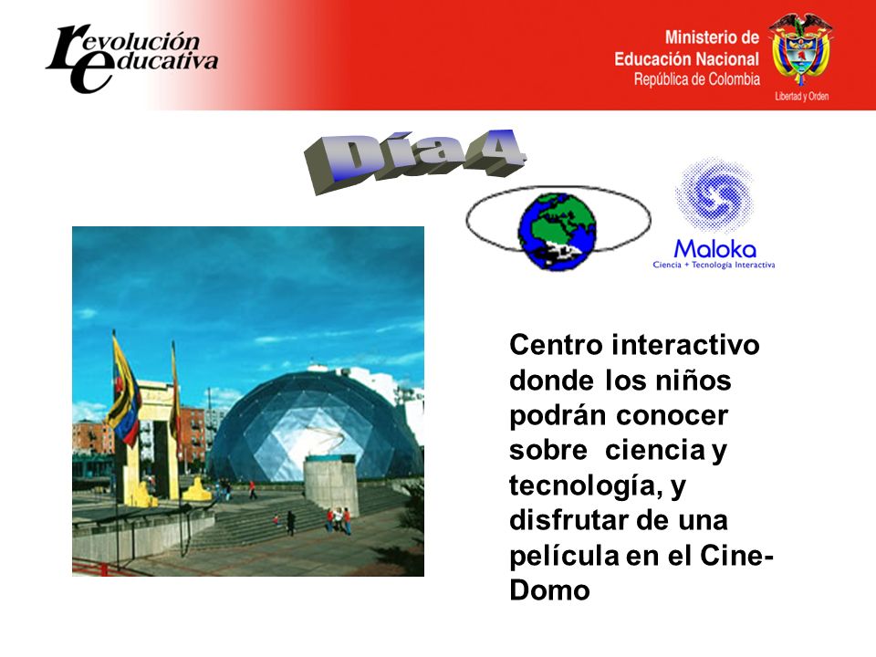 Día 4 Centro interactivo donde los niños podrán conocer sobre ciencia y tecnología, y disfrutar de una película en el Cine-Domo.