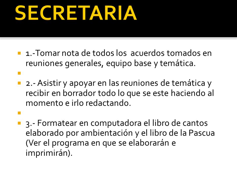 SECRETARIA 1.-Tomar nota de todos los acuerdos tomados en reuniones generales, equipo base y temática.