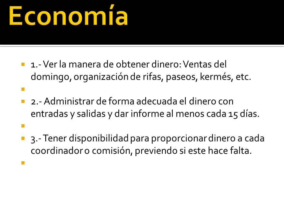 Economía 1.- Ver la manera de obtener dinero: Ventas del domingo, organización de rifas, paseos, kermés, etc.