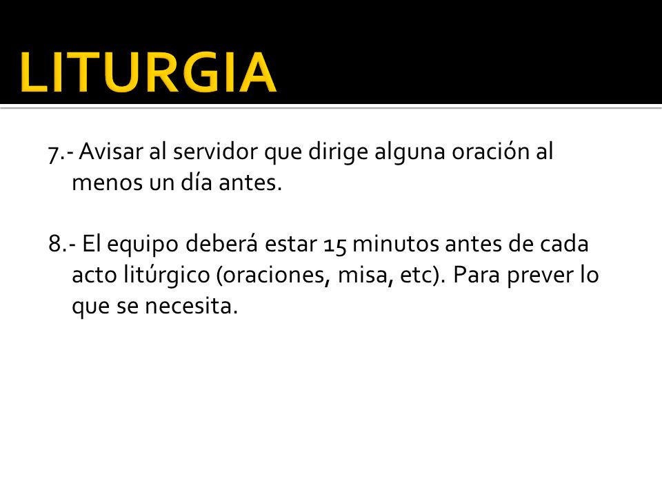 LITURGIA 7.- Avisar al servidor que dirige alguna oración al menos un día antes.