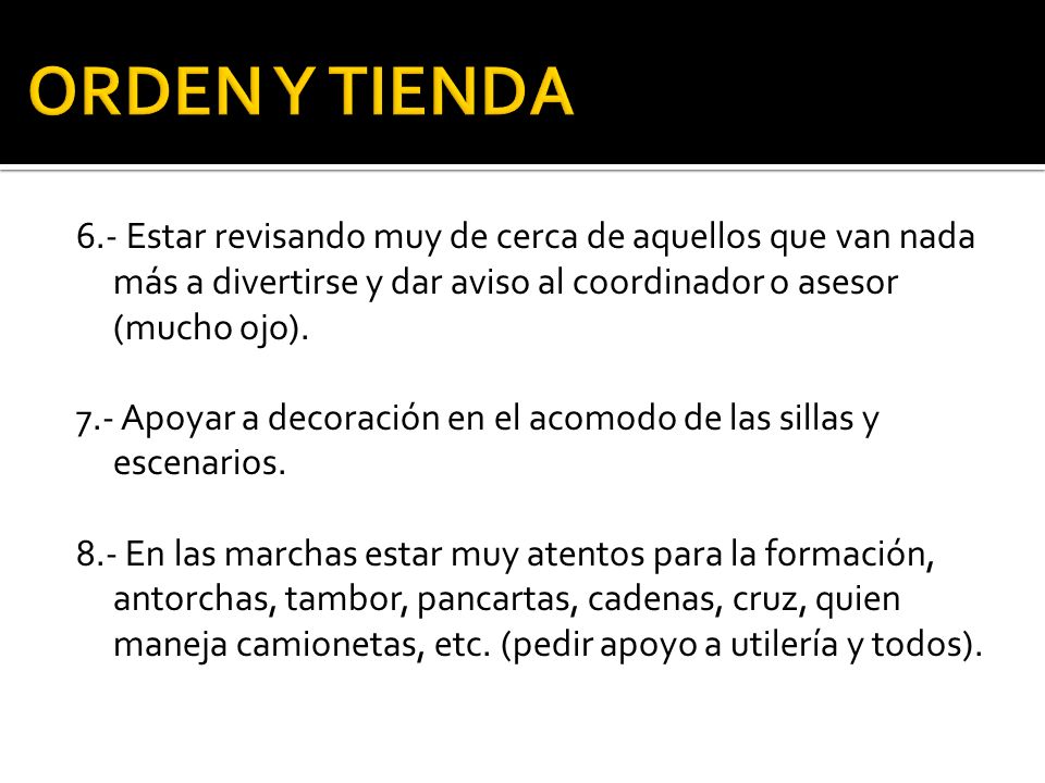 ORDEN Y TIENDA 6.- Estar revisando muy de cerca de aquellos que van nada más a divertirse y dar aviso al coordinador o asesor (mucho ojo).