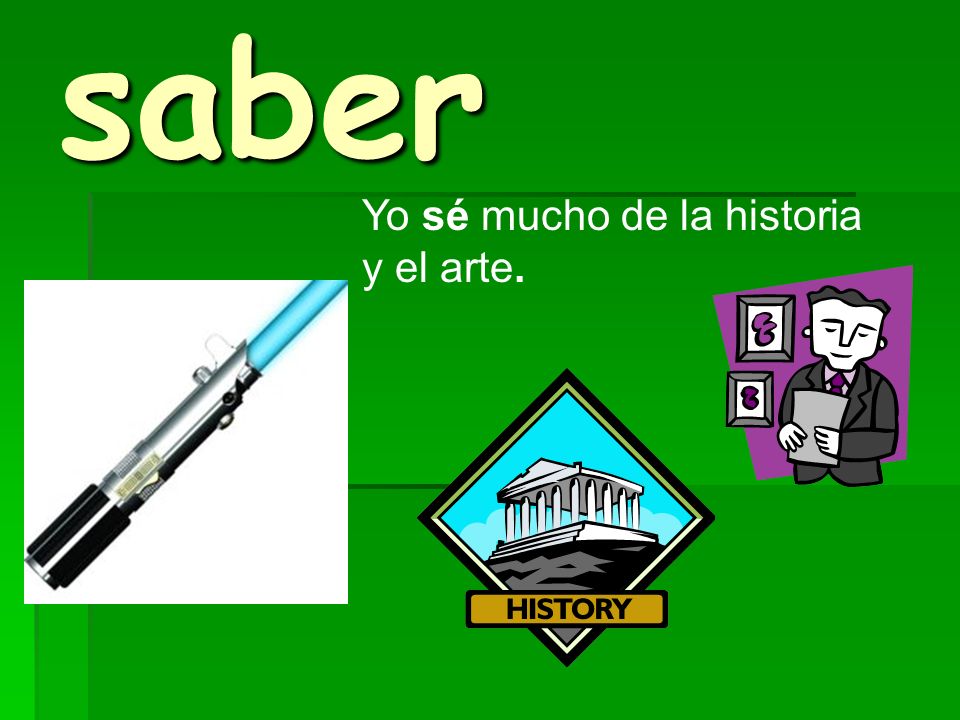 saber Yo sé mucho de la historia y el arte.