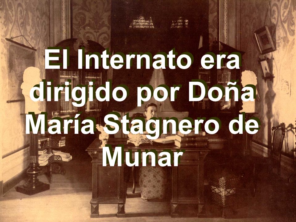 El Internato era dirigido por Doña María Stagnero de Munar