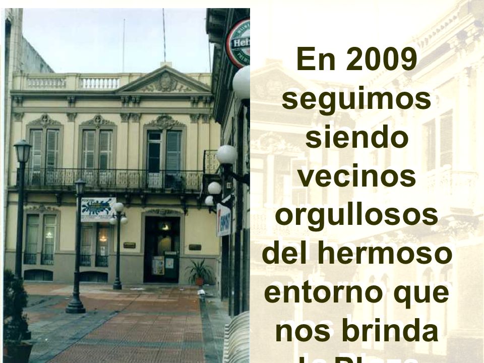 En 2009 seguimos siendo vecinos orgullosos del hermoso entorno que nos brinda la Plaza
