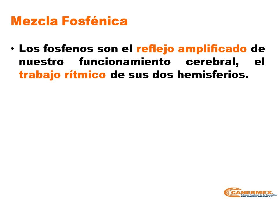 Mezcla Fosfénica Los fosfenos son el reflejo amplificado de nuestro funcionamiento cerebral, el trabajo rítmico de sus dos hemisferios.