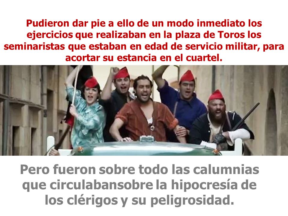 Pudieron dar pie a ello de un modo inmediato los ejercicios que realizaban en la plaza de Toros los seminaristas que estaban en edad de servicio militar, para acortar su estancia en el cuartel.