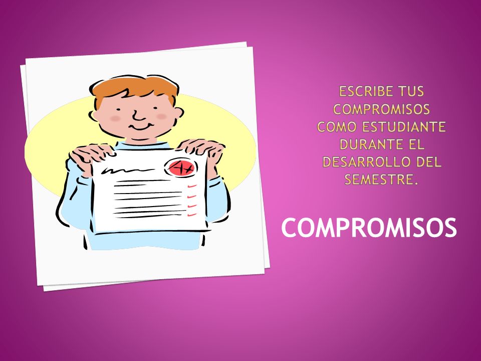 Escribe tus compromisos como estudiante durante el desarrollo del semestre.