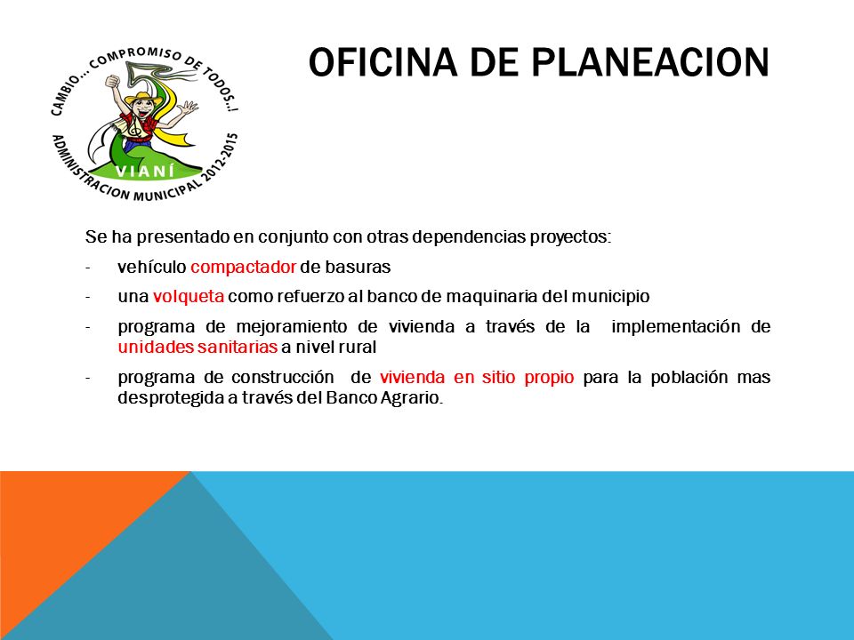 OFICINA DE PLANEACION Se ha presentado en conjunto con otras dependencias proyectos: vehículo compactador de basuras.