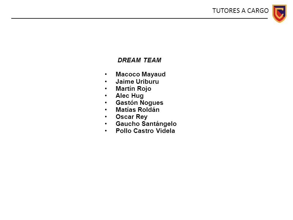 TUTORES A CARGO DREAM TEAM Macoco Mayaud Jaime Uriburu Martín Rojo