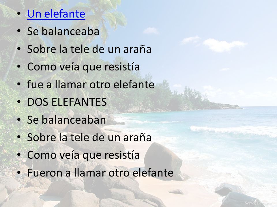 Un elefante Se balanceaba. Sobre la tele de un araña. Como veía que resistía. fue a llamar otro elefante.