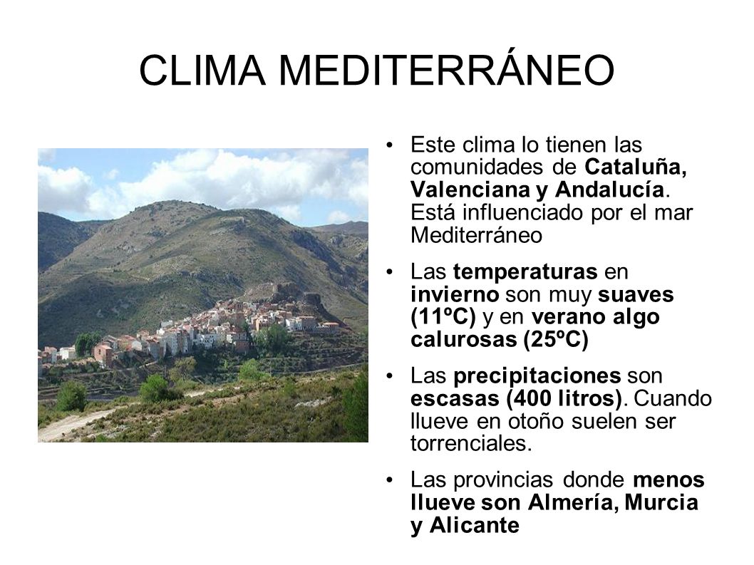 CLIMA MEDITERRÁNEO Este clima lo tienen las comunidades de Cataluña, Valenciana y Andalucía. Está influenciado por el mar Mediterráneo.