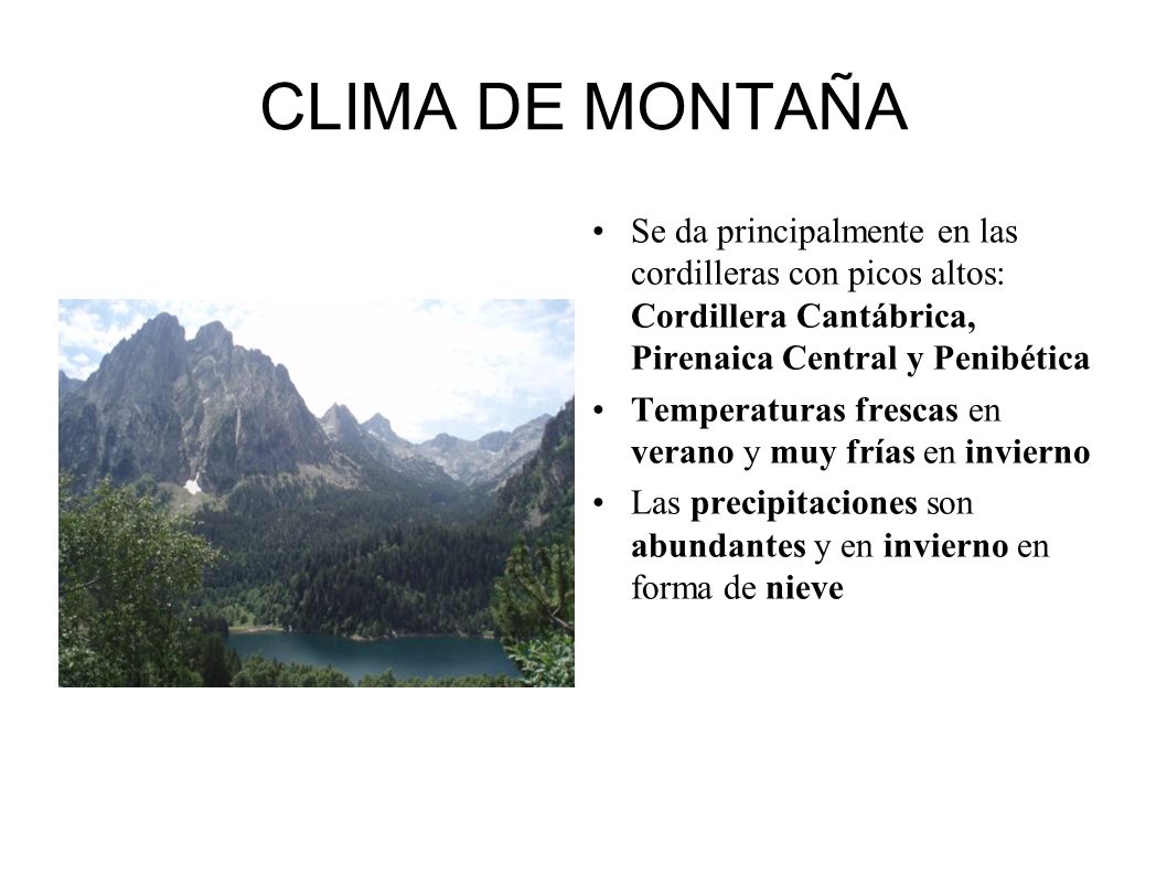 CLIMA DE MONTAÑA Se da principalmente en las cordilleras con picos altos: Cordillera Cantábrica, Pirenaica Central y Penibética.