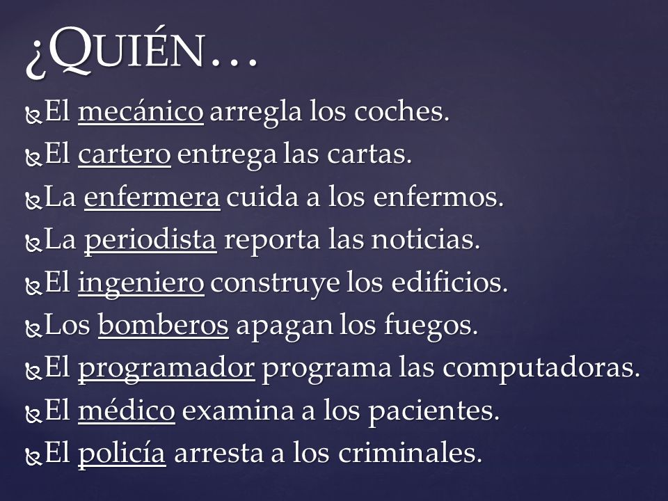 ¿Quién… El mecánico arregla los coches. El cartero entrega las cartas.