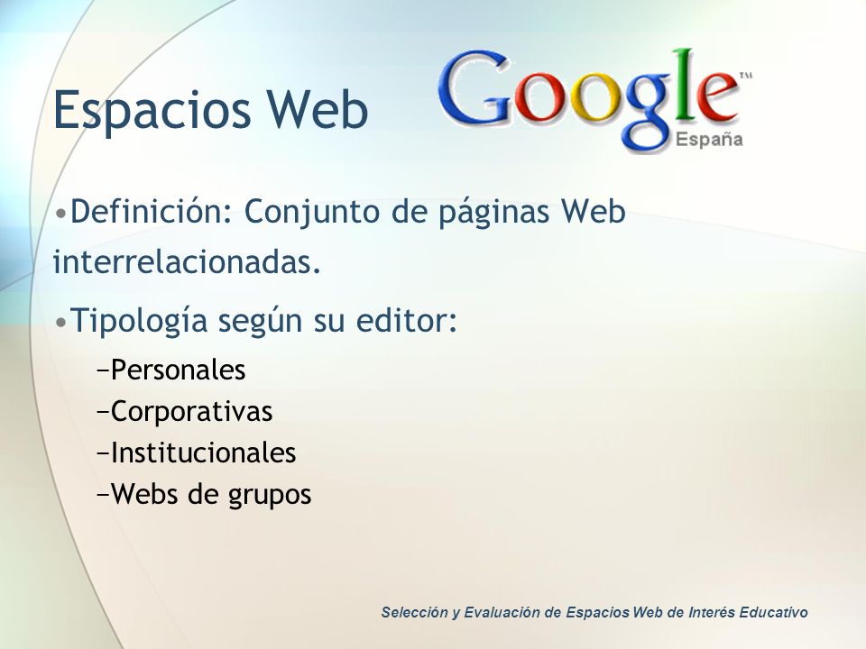 Espacios Web Definición: Conjunto de páginas Web interrelacionadas.