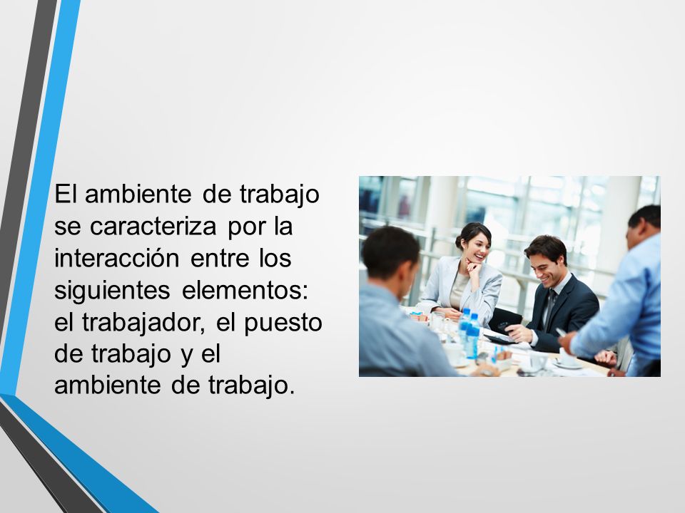 El ambiente de trabajo se caracteriza por la interacción entre los siguientes elementos: el trabajador, el puesto de trabajo y el ambiente de trabajo.