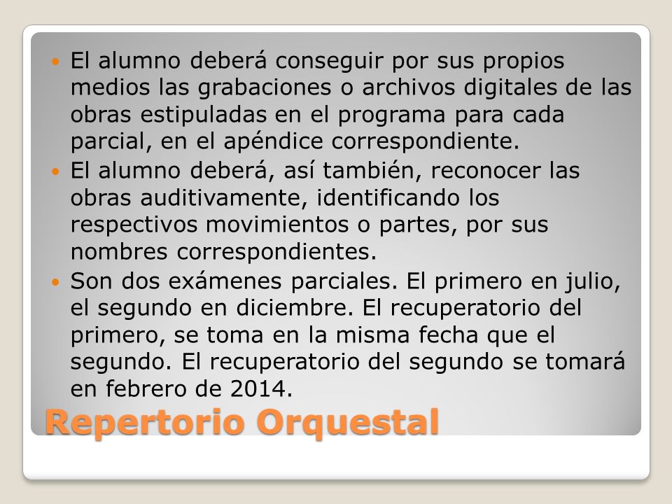 El alumno deberá conseguir por sus propios medios las grabaciones o archivos digitales de las obras estipuladas en el programa para cada parcial, en el apéndice correspondiente.
