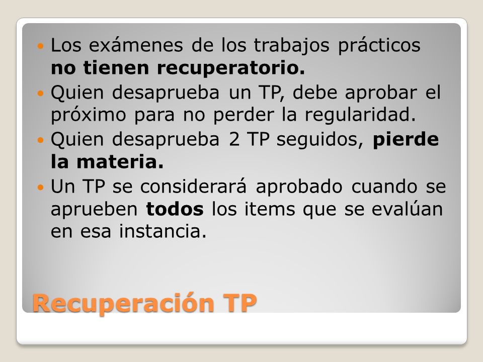 Los exámenes de los trabajos prácticos no tienen recuperatorio.
