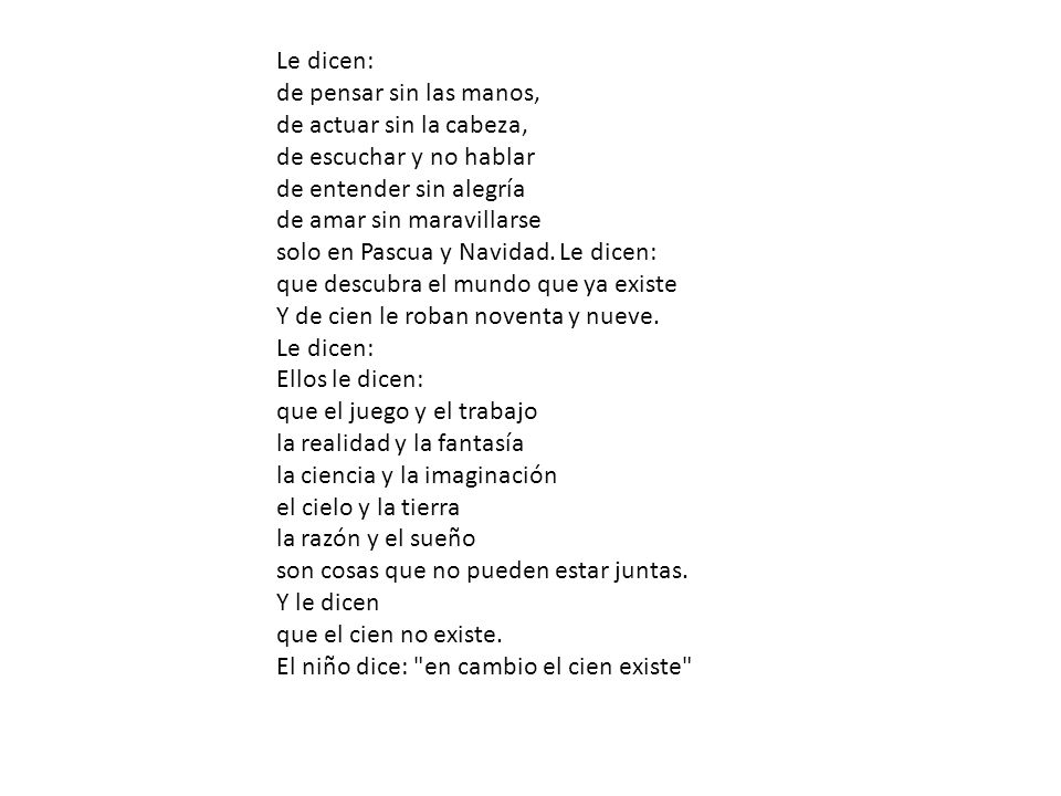 Le dicen: de pensar sin las manos, de actuar sin la cabeza, de escuchar y no hablar de entender sin alegría de amar sin maravillarse solo en Pascua y Navidad.