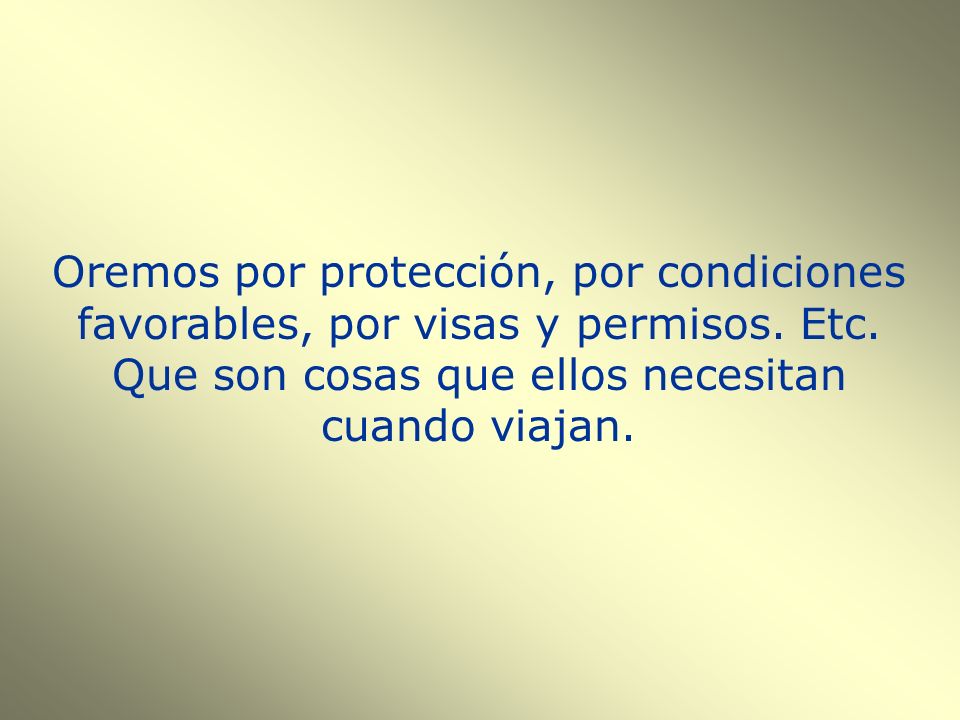 Oremos por protección, por condiciones favorables, por visas y permisos.