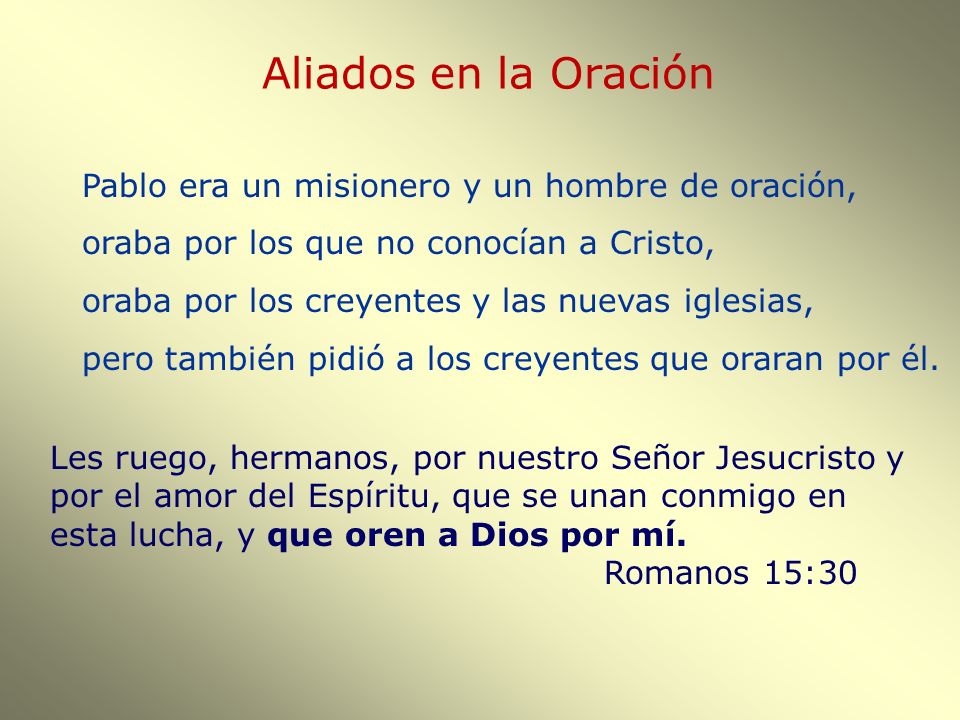 Aliados en la Oración Pablo era un misionero y un hombre de oración,