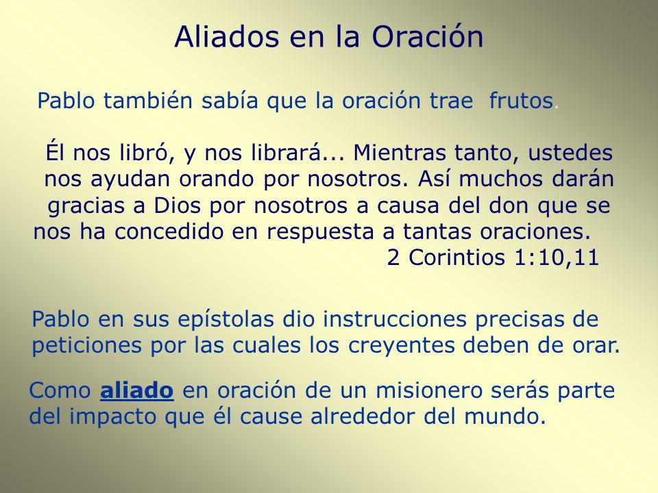 Aliados en la Oración Pablo también sabía que la oración trae frutos.