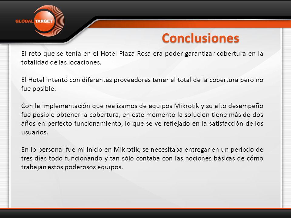 Conclusiones El reto que se tenía en el Hotel Plaza Rosa era poder garantizar cobertura en la totalidad de las locaciones.