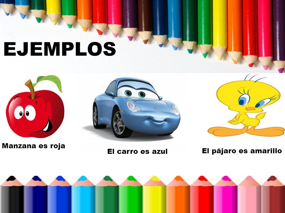 EJEMPLOS Manzana es roja El carro es azul El pájaro es amarillo