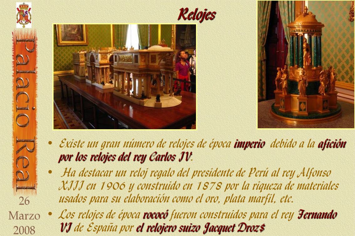 Relojes Existe un gran número de relojes de época imperio debido a la afición por los relojes del rey Carlos IV.
