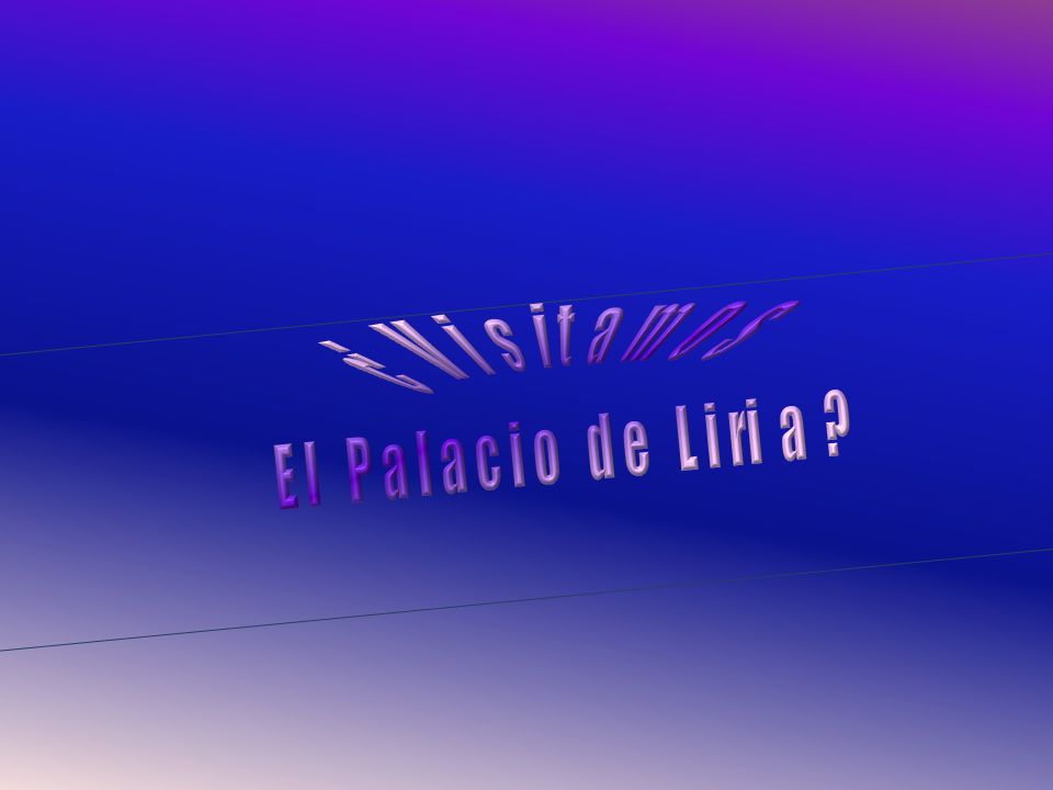 ¿ V i s i t a m o s E l P a l a c i o d e L i ri a