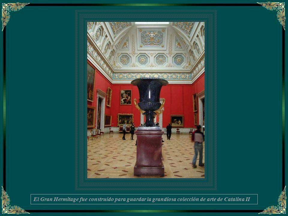 El Gran Hermitage fue construído para guardar la grandiosa colección de arte de Catalina II