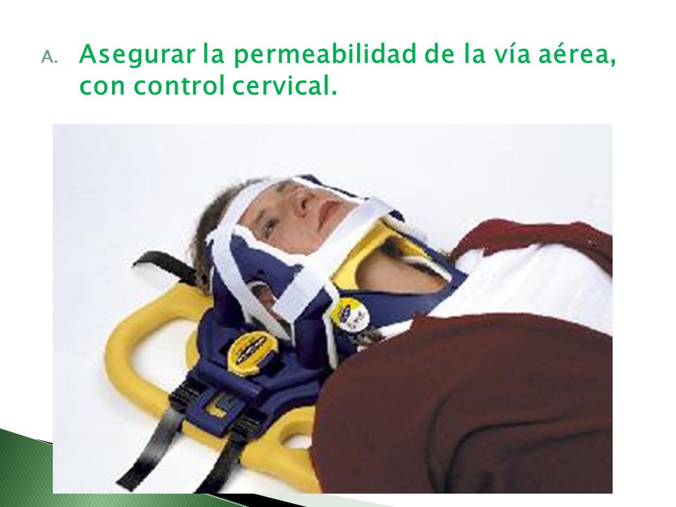 Asegurar la permeabilidad de la vía aérea, con control cervical.