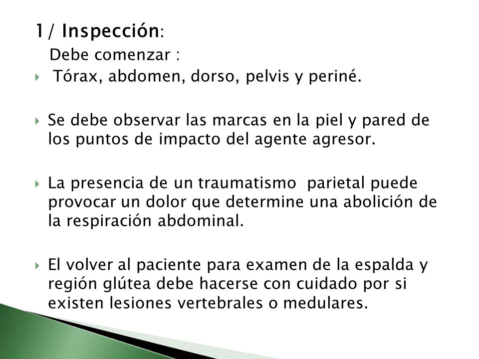 1/ Inspección: Debe comenzar : Tórax, abdomen, dorso, pelvis y periné.