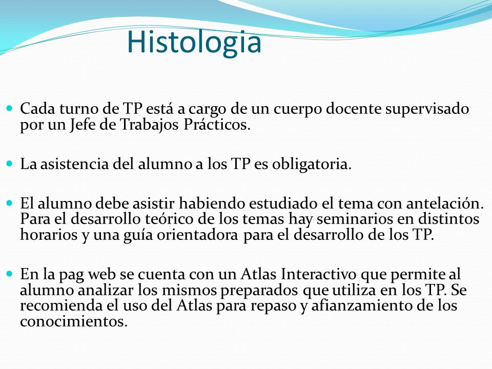 Histologia Cada turno de TP está a cargo de un cuerpo docente supervisado por un Jefe de Trabajos Prácticos.