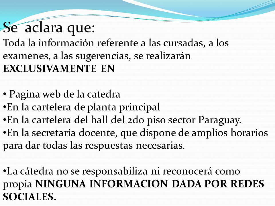 Se aclara que: Toda la información referente a las cursadas, a los examenes, a las sugerencias, se realizarán EXCLUSIVAMENTE EN.