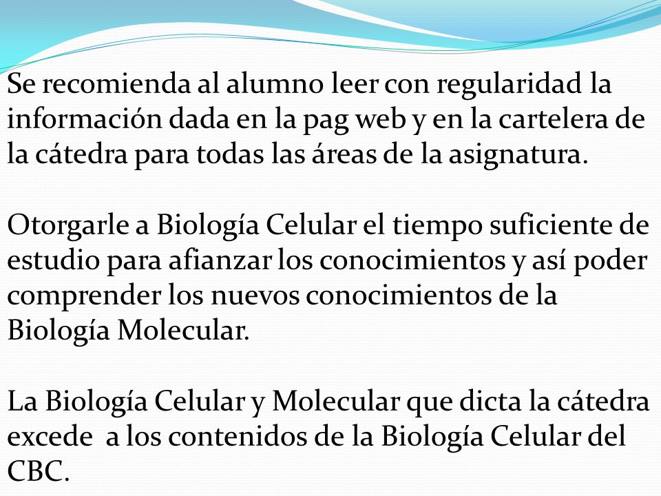 Se recomienda al alumno leer con regularidad la información dada en la pag web y en la cartelera de la cátedra para todas las áreas de la asignatura.