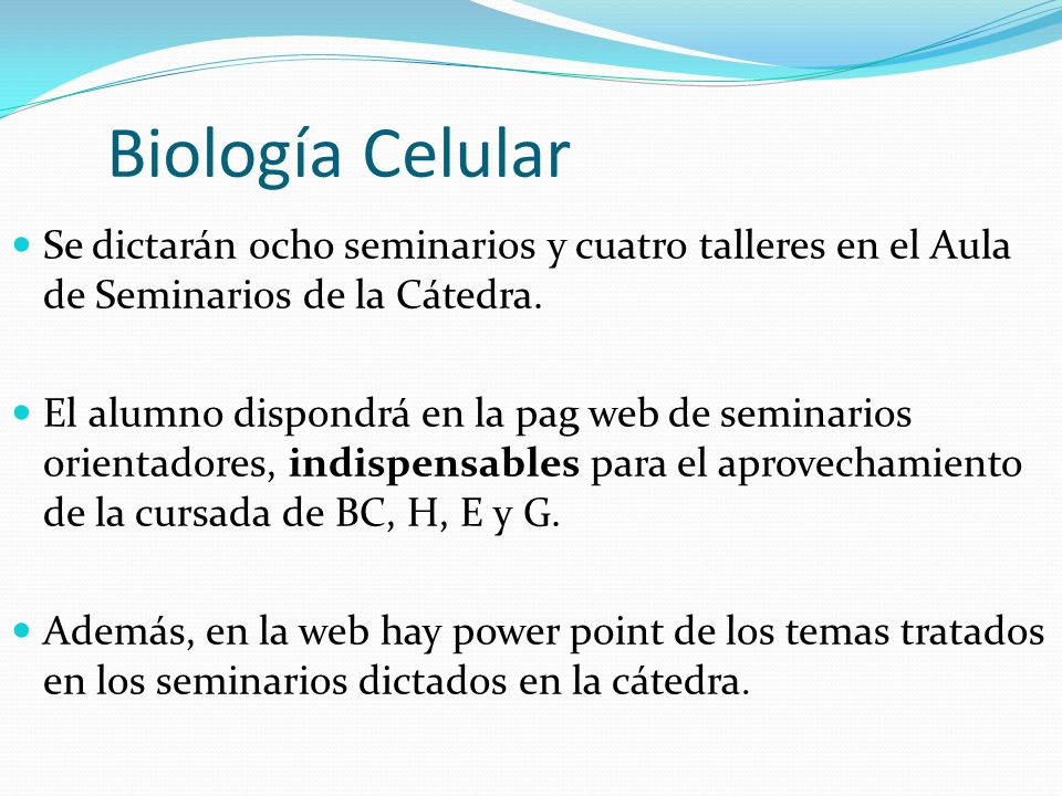 Biología Celular Se dictarán ocho seminarios y cuatro talleres en el Aula de Seminarios de la Cátedra.
