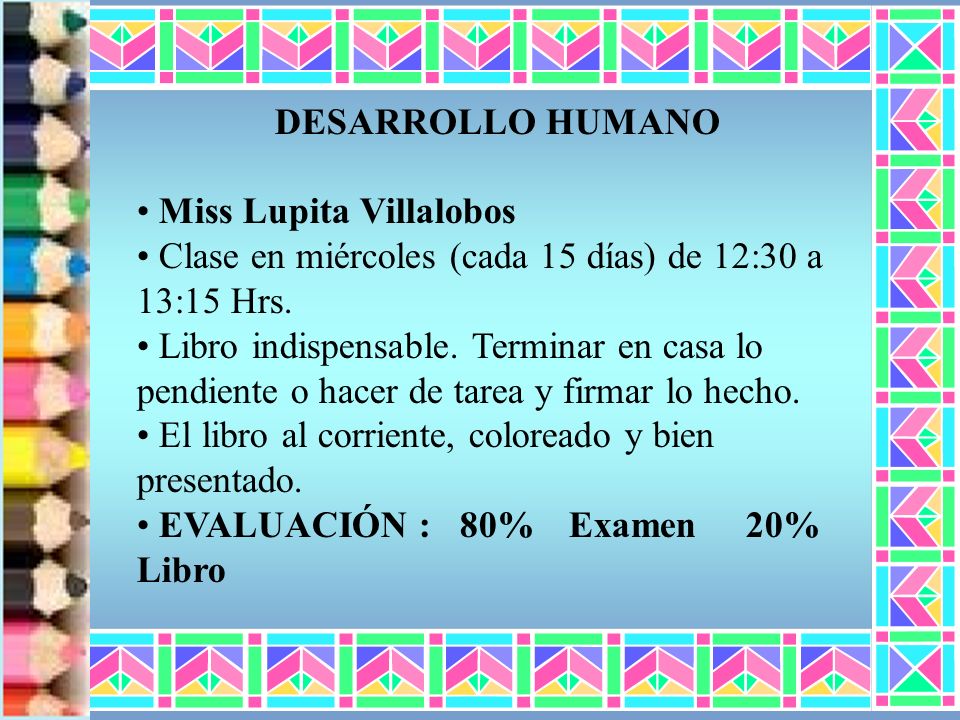 DESARROLLO HUMANO Miss Lupita Villalobos. Clase en miércoles (cada 15 días) de 12:30 a 13:15 Hrs.