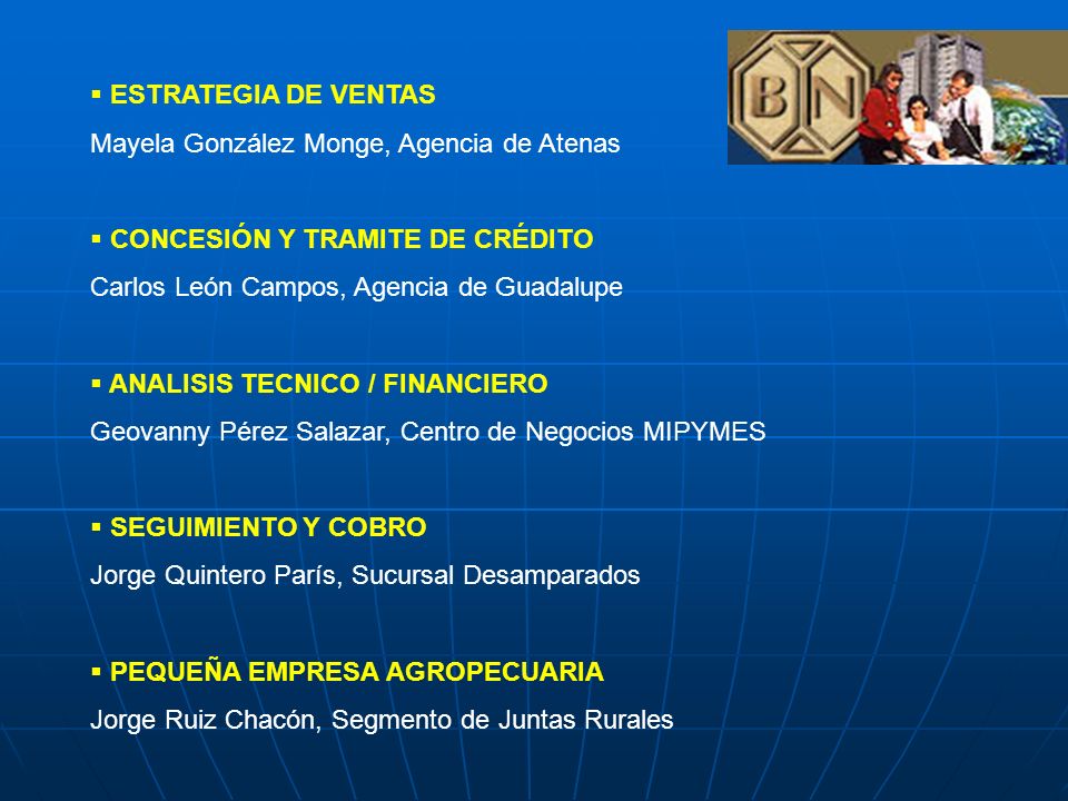 ESTRATEGIA DE VENTAS Mayela González Monge, Agencia de Atenas. CONCESIÓN Y TRAMITE DE CRÉDITO. Carlos León Campos, Agencia de Guadalupe.