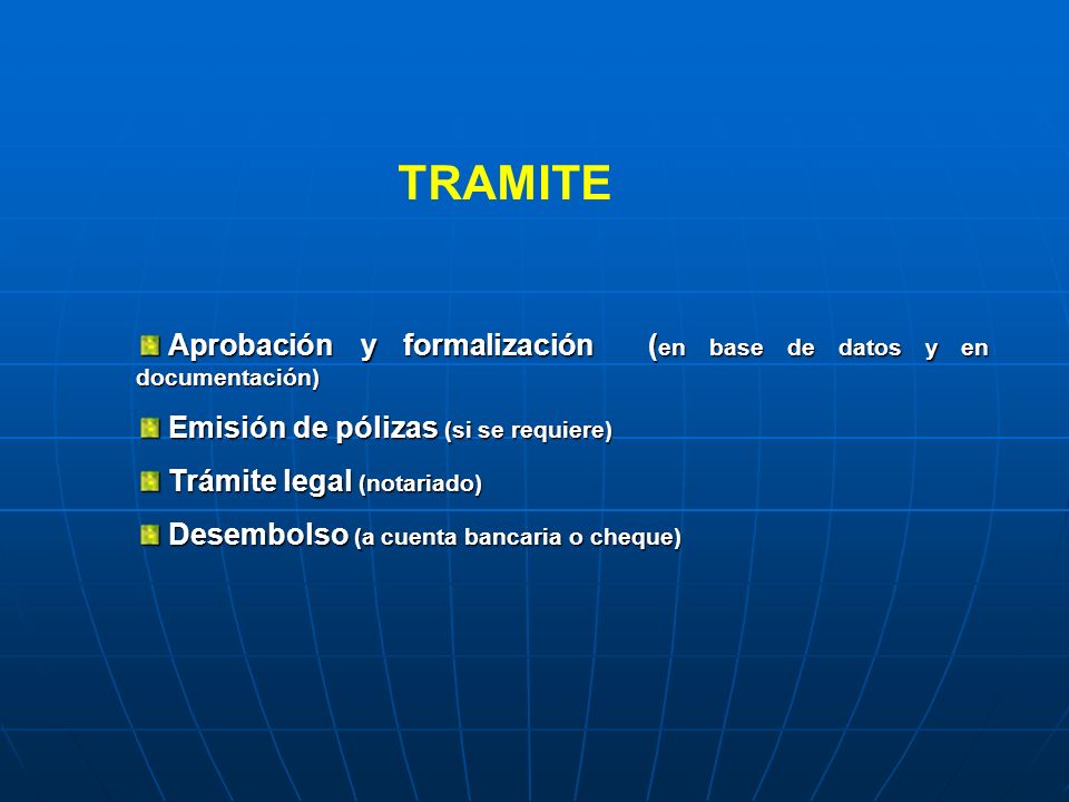 TRAMITE Aprobación y formalización (en base de datos y en documentación) Emisión de pólizas (si se requiere)