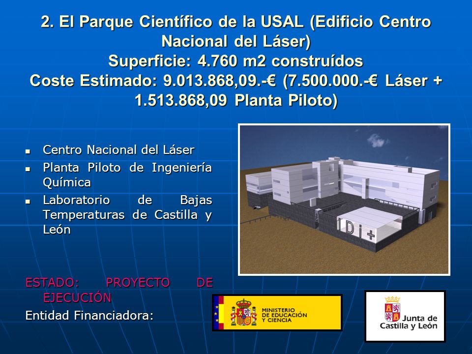 2. El Parque Científico de la USAL (Edificio Centro Nacional del Láser) Superficie: m2 construídos Coste Estimado: ,09.-€ ( € Láser ,09 Planta Piloto)