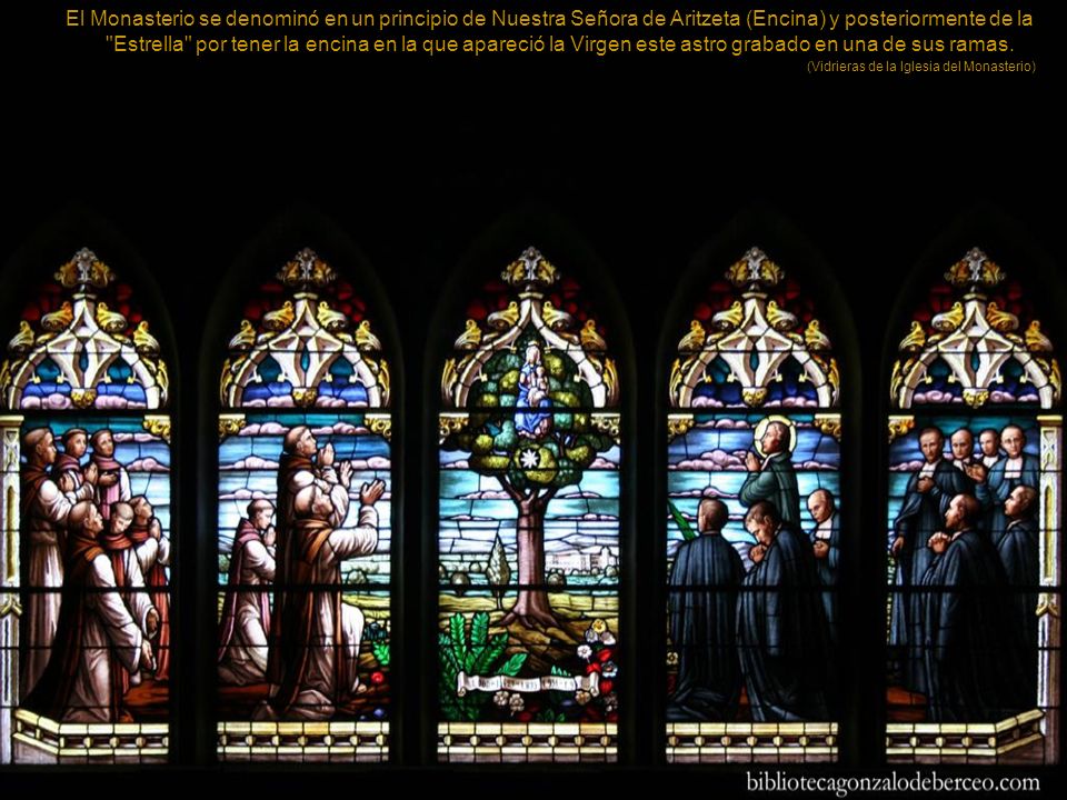 El Monasterio se denominó en un principio de Nuestra Señora de Aritzeta (Encina) y posteriormente de la Estrella por tener la encina en la que apareció la Virgen este astro grabado en una de sus ramas.